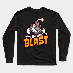 I'm Having a Blast Long Sleeve T-Shirt